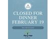We won't be opening for dinner this evening, Wednesday, February 19 to help keep everyone safe
