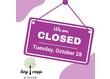 Heads up everyone that we will be closed this evening, Tuesday, October 28 for dinner